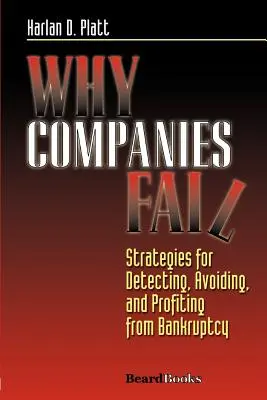 Dlaczego firmy upadają: Strategie wykrywania, unikania i czerpania zysków z bankructwa - Why Companies Fail: Strategies for Detecting, Avoiding, and Profiting from Bankruptcy