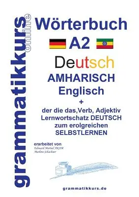 Wrterbuch Deutsch - Amharisch - Englisch A2: Lernwortschatz A2 Deutsch - Amharisch zum erfolgreichen Selbstlernen for TeilnehmerInnen aus thiopien, - Wrterbuch Deutsch - Amharisch - Englisch A2: Lernwortschatz A2 Deutsch - Amharisch zum erfolgreichen Selbstlernen fr TeilnehmerInnen aus thiopien,