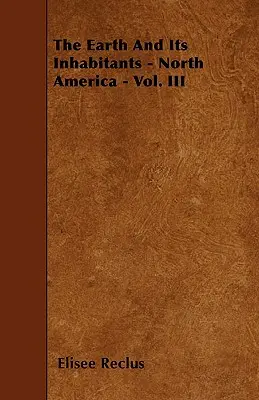 Ziemia i jej mieszkańcy - Ameryka Północna - tom III - The Earth And Its Inhabitants - North America - Vol. III