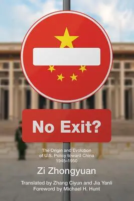 No Exit? Geneza i ewolucja polityki Stanów Zjednoczonych wobec Chin w latach 1945-1950 - No Exit?: The Origin and Evolution of U.S. Policy Toward China, 1945-1950