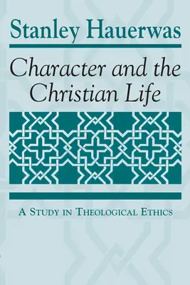 Charakter i życie chrześcijańskie: Studium etyki teologicznej - Character and the Christian Life: A Study in Theological Ethics