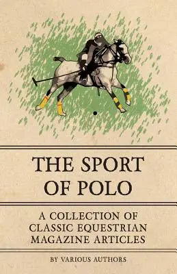 Sport polo - zbiór klasycznych artykułów z czasopism jeździeckich - The Sport of Polo - A Collection of Classic Equestrian Magazine Articles