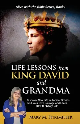 Lekcje życia od króla Dawida i babci: Odkryj nowe życie w starożytnych opowieściach Odnajdź własną odwagę i naucz się żyć dalej - Life Lessons from King David and Grandma: Discover New Life in Ancient Stories Find Your Own Courage and Learn How to Carry On