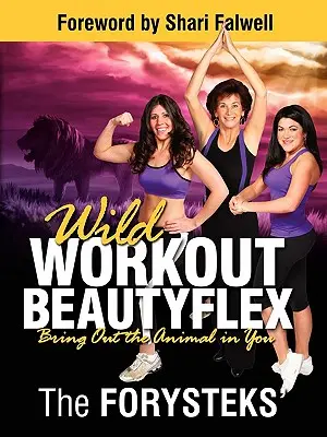 Dziki trening Beautyflex: Wydobądź z siebie zwierzę - Wild Workout Beautyflex: Bring Out the Animal in You