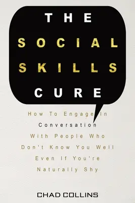 The Social Skills Cure: Jak angażować się w rozmowę z ludźmi, którzy nie znają cię dobrze, nawet jeśli jesteś z natury nieśmiały - The Social Skills Cure: How To Engage In Conversation With People Who Don't Know You Well Even If You're Naturally Shy