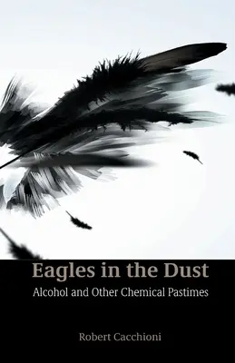 Orły w pyle: Alkohol i inne chemiczne rozrywki - Eagles in the Dust: Alcohol and Other Chemical Pastimes