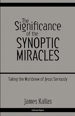 Znaczenie cudów synoptycznych: Poważne traktowanie światopoglądu Jezusa - The Significance of the Synoptic Miracles: Taking the Worldview of Jesus Seriously