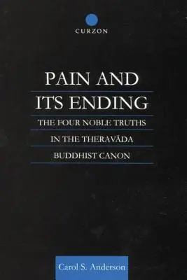 Ból i jego koniec: Cztery Szlachetne Prawdy w buddyjskim kanonie Theravady - Pain and Its Ending: The Four Noble Truths in the Theravada Buddhist Canon