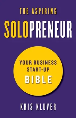 The Aspiring Solopreneur: Biblia dla początkujących przedsiębiorców - The Aspiring Solopreneur: Your Business Start-Up Bible