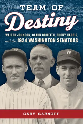 Drużyna przeznaczenia: Walter Johnson, Clark Griffith, Bucky Harris i Washington Senators z 1924 roku