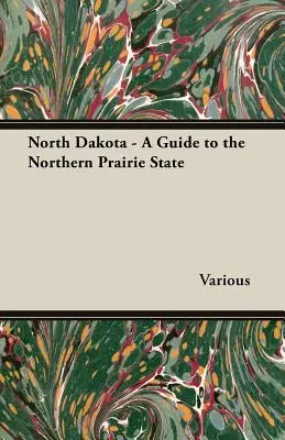 Dakota Północna - Przewodnik po północnym stanie prerii - North Dakota - A Guide to the Northern Prairie State