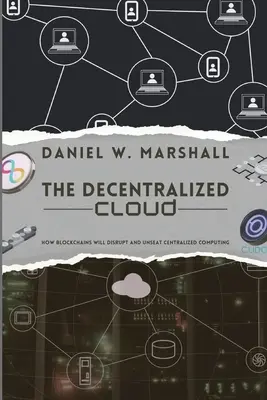 Zdecentralizowana chmura: Jak łańcuchy bloków zakłócą i unieważnią scentralizowane przetwarzanie danych - The Decentralized Cloud: How Blockchains Will Disrupt and Unseat Centralized Computing