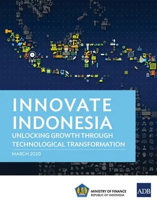 Innowacyjna Indonezja: Odblokowanie wzrostu poprzez transformację technologiczną - Innovate Indonesia: Unlocking Growth through Technological Transformation