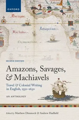 Amazonki, dzikusy i makiaweliści: Travel and Colonial Writing in English, 1550-1630: Antologia - Amazons, Savages, and Machiavels: Travel and Colonial Writing in English, 1550-1630: An Anthology