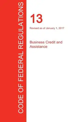 CFR 13, Business Credit and Assistance, 01 stycznia 2017 r. (tom 1 z 1) (Biuro Rejestru Federalnego (Cfr)) - CFR 13, Business Credit and Assistance, January 01, 2017 (Volume 1 of 1) (Office of the Federal Register (Cfr))