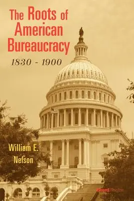 Korzenie amerykańskiej biurokracji, 1830-1900 - The Roots of American Bureaucracy, 1830-1900