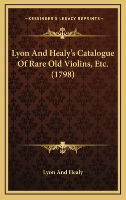 Lyon And Healy's Catalogue Of Rare Old Violins, Etc. (1798)