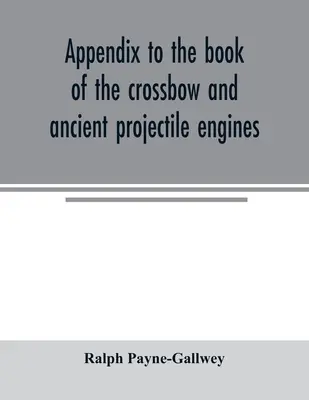 Dodatek do Księgi Kuszy i Starożytnych Silników Pociskowych - Appendix to the book of the crossbow and ancient projectile engines