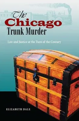 Chicago Trunk Murder: Prawo i sprawiedliwość na przełomie wieków - The Chicago Trunk Murder: Law and Justice at the Turn of the Century