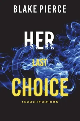 Her Last Choice (A Rachel Gift FBI Suspense Thriller - książka 5) - Her Last Choice (A Rachel Gift FBI Suspense Thriller-Book 5)