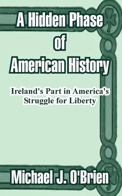 Ukryta faza amerykańskiej historii: Udział Irlandii w amerykańskiej walce o wolność - A Hidden Phase of American History: Ireland's Part in America's Struggle for Liberty