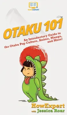 Otaku 101: Przewodnik wprowadzający do popkultury Otaku, anime, mangi i nie tylko! - Otaku 101: An Introductory Guide to the Otaku Pop Culture, Anime, Manga, and More!