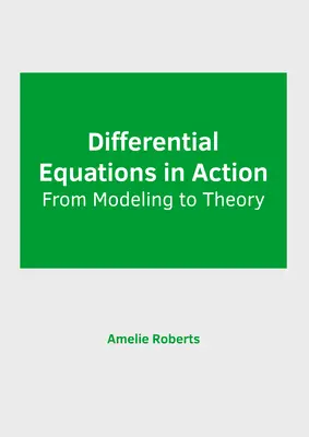 Równania różniczkowe w działaniu: Od modelowania do teorii - Differential Equations in Action: From Modeling to Theory