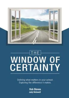 Okno pewności: Definiowanie tego, co ma znaczenie w szkole, odkrywanie różnicy, jaką to robi - The WINDOW of CERTAINTY: Defining what matters in your school, Exploring the difference it makes