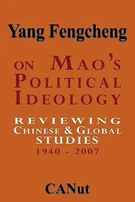 O ideologii politycznej Mao: Przegląd studiów chińskich i globalnych 1940-2007 - On Mao's Political Ideology: Reviewing Chinese and Global Studies 1940-2007