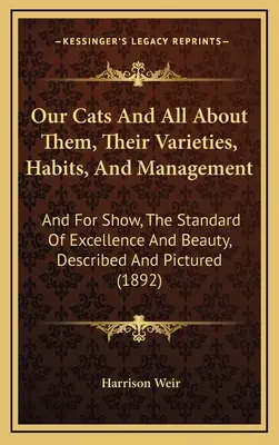 Nasze koty i wszystko o nich, ich odmiany, zwyczaje i zarządzanie: I na wystawę, standard doskonałości i piękna, opisany i sfotografowany (189 - Our Cats And All About Them, Their Varieties, Habits, And Management: And For Show, The Standard Of Excellence And Beauty, Described And Pictured (189