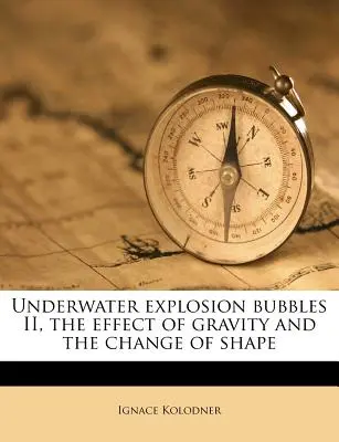 Podwodne pęcherzyki wybuchowe II, efekt grawitacji i zmiana kształtu - Underwater Explosion Bubbles II, the Effect of Gravity and the Change of Shape