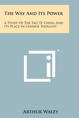 Droga i jej moc: Studium Tao Te Ching i jej miejsca w myśli chińskiej - The Way And Its Power: A Study Of The Tao Te Ching And Its Place In Chinese Thought