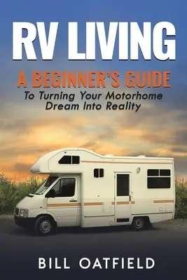 RV Living: Przewodnik dla początkujących, jak zmienić marzenie o kamperze w rzeczywistość - RV Living: A Beginner's Guide To Turning Your Motorhome Dream Into Reality