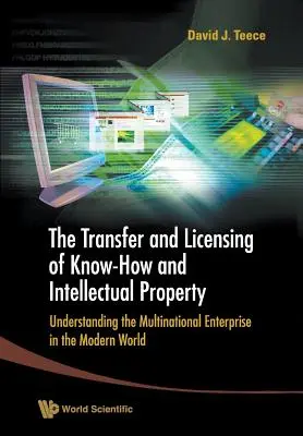 Transfer i licencjonowanie know-how i własności intelektualnej: Zrozumienie wielonarodowego przedsiębiorstwa we współczesnym świecie - Transfer and Licensing of Know-How and Intellectual Property, The: Understanding the Multinational Enterprise in the Modern World