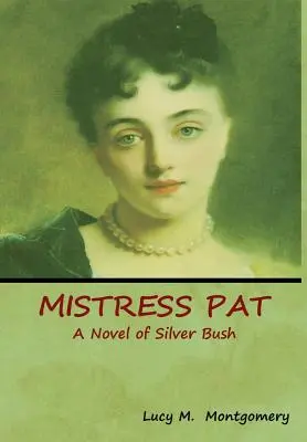 Mistress Pat: Powieść o Srebrnym Krzewie - Mistress Pat: A Novel of Silver Bush