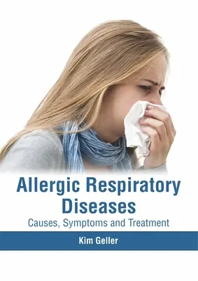 Alergiczne choroby układu oddechowego: Przyczyny, objawy i leczenie - Allergic Respiratory Diseases: Causes, Symptoms and Treatment