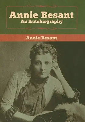 Annie Besant: Autobiografia - Annie Besant: An Autobiography