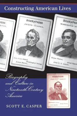 Konstruowanie amerykańskiego życia: Biografia i kultura w dziewiętnastowiecznej Ameryce - Constructing American Lives: Biography and Culture in Nineteenth-Century America