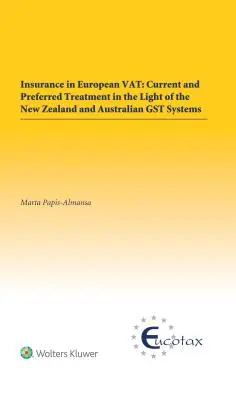 Ubezpieczenia w europejskim podatku Vat: Obecne i preferowane traktowanie w świetle nowozelandzkiego i australijskiego systemu podatkowego - Insurance in European Vat: Current and Preferred Treatment in the Light of the New Zealand and Australian Gst Systems