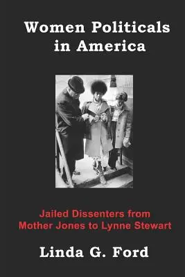 Kobiety polityki w Ameryce: Więzione dysydentki od Mother Jones do Lynne Stewart - Women Politicals in America: Jailed Dissenters from Mother Jones to Lynne Stewart