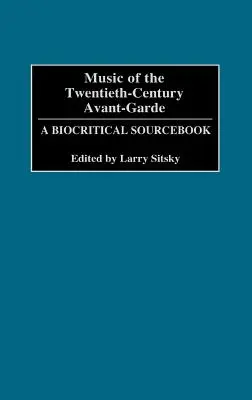 Muzyka awangardy XX wieku: biokrytyczny podręcznik źródłowy - Music of the Twentieth-Century Avant-Garde: A Biocritical Sourcebook