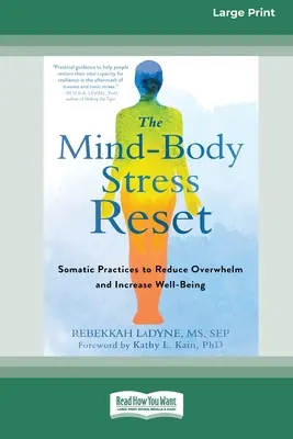 Resetowanie stresu umysł-ciało: Somatic Practices to Reduce Overwhelm and Increase Well-Being [16pt Large Print Edition] - The Mind-Body Stress Reset: Somatic Practices to Reduce Overwhelm and Increase Well-Being [16pt Large Print Edition]