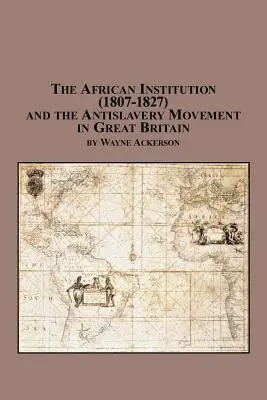 Instytucja afrykańska (1807-1827) i ruch antyniewolniczy w Wielkiej Brytanii - The African Institution (1807-1827) and the Antislavery Movement in Great Britain