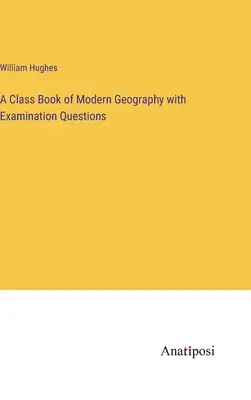 Podręcznik geografii współczesnej z pytaniami egzaminacyjnymi - A Class Book of Modern Geography with Examination Questions