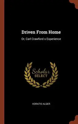 Wypędzony z domu: Albo doświadczenie Carla Crawforda - Driven From Home: Or, Carl Crawford s Experience