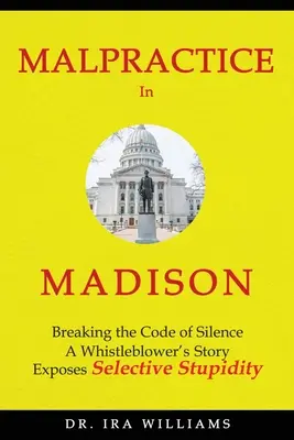 Nadużycia w Madison: Przełamując kod milczenia, historia demaskatora - Malpractice in Madison: Breaking the Code of Silence, a Whistleblower's Story