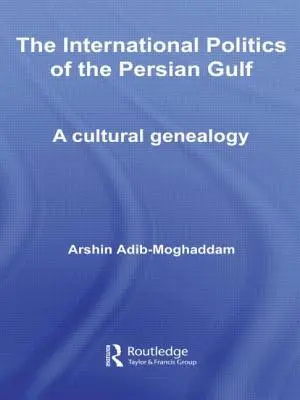 Międzynarodowa polityka Zatoki Perskiej: Kulturowa genealogia - The International Politics of the Persian Gulf: A Cultural Genealogy