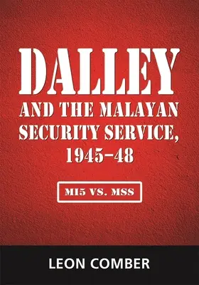 Dalley i malajskie służby bezpieczeństwa, 1945-48: Mi5 vs. Mss - Dalley and the Malayan Security Service, 1945-48: Mi5 vs. Mss