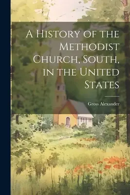 Historia południowego kościoła metodystów w Stanach Zjednoczonych - A History of the Methodist Church, South, in the United States