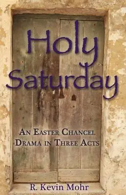 Wielka Sobota: Wielkanocny dramat prezbiterialny w trzech aktach - Holy Saturday: An Easter Chancel Drama in Three Acts